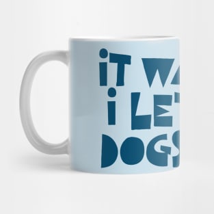 It Was Me. I Let The Dogs Out. Mug